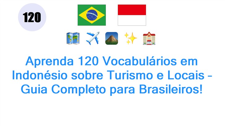 Aprenda 120 Vocabulários em Indonésio sobre Turismo e Locais – Guia Completo para Brasileiros!